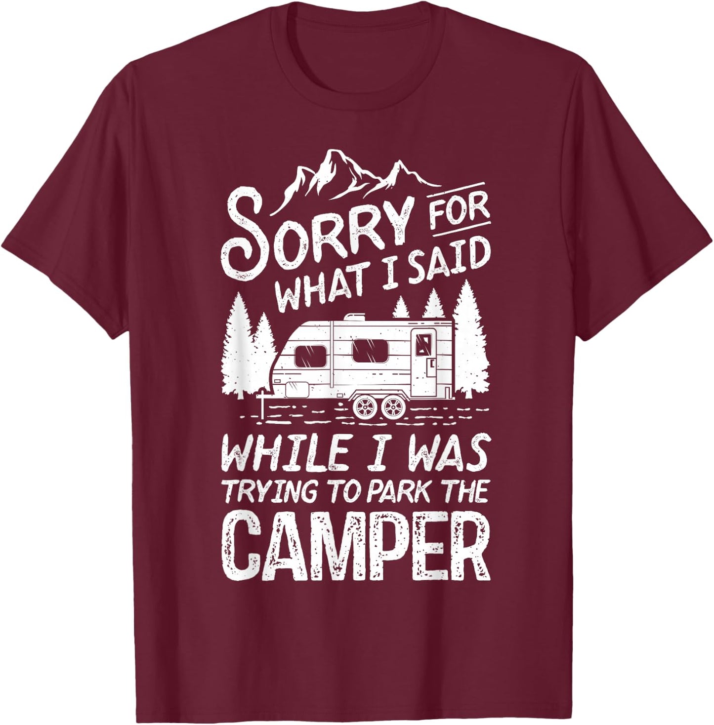 Sorry for What I Said Funny Camping Driver Parking Camper T-Shirt - T-Shirt | Maroon