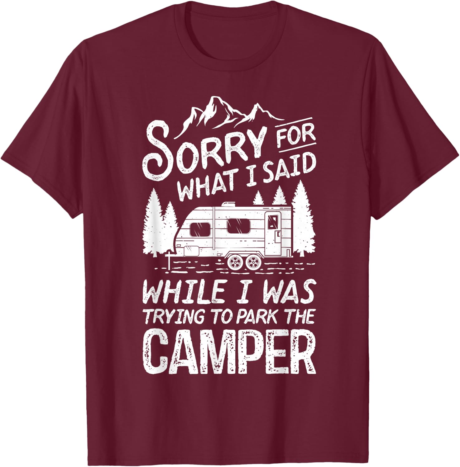 Sorry for What I Said Funny Camping Driver Parking Camper T-Shirt - T-Shirt | Maroon