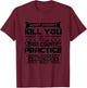 Cross Country Practice Will Kill You Cross Country Runner T-Shirt - T-Shirt | Maroon