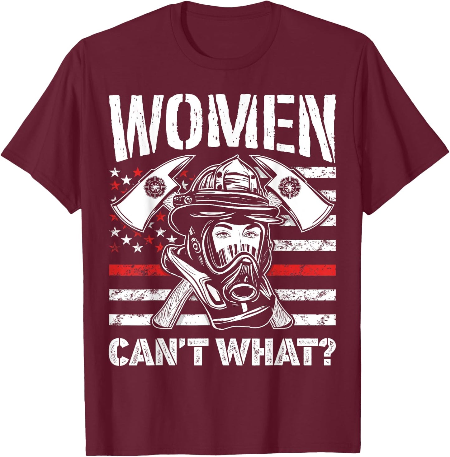 Women Can't What Firefighter Thin Red Line American Flag T-Shirt - T-Shirt | Maroon