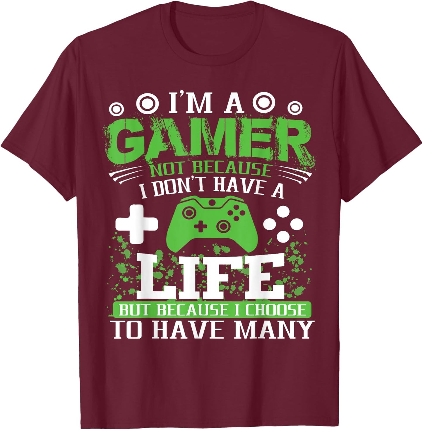I'm a Gamer Because I Choose to Have Many Lives Gamer T-Shirt - T-Shirt | Maroon