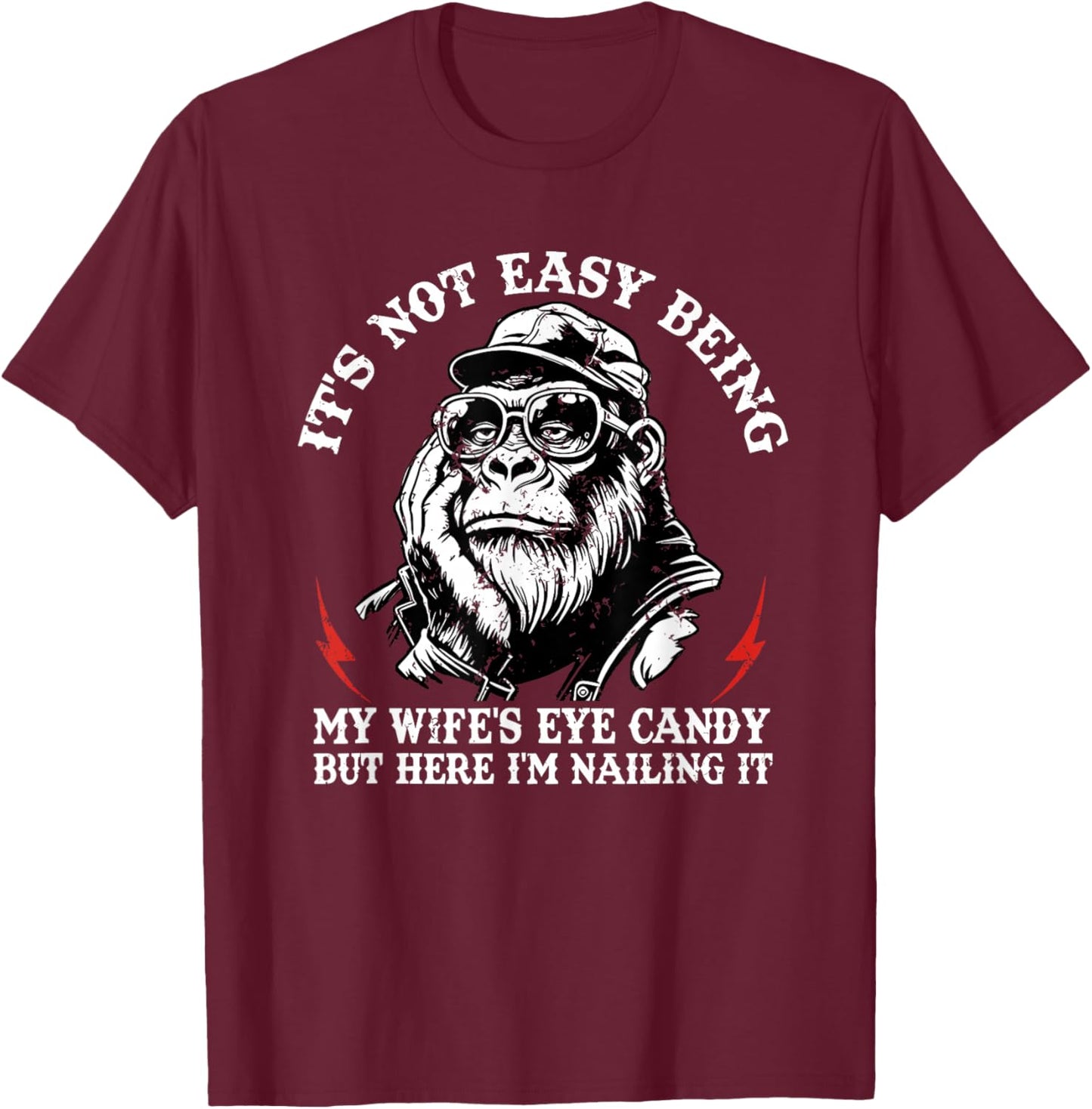 It's not Easy Being My Wife's Eye Candy but here I'm Nailing T-Shirt - T-Shirt | Maroon