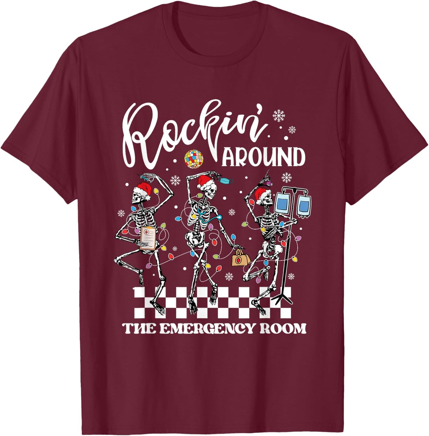 ER Christmas Nurse Rockin Around The Emergency Room Skeleton T-Shirt - T-Shirt | Maroon