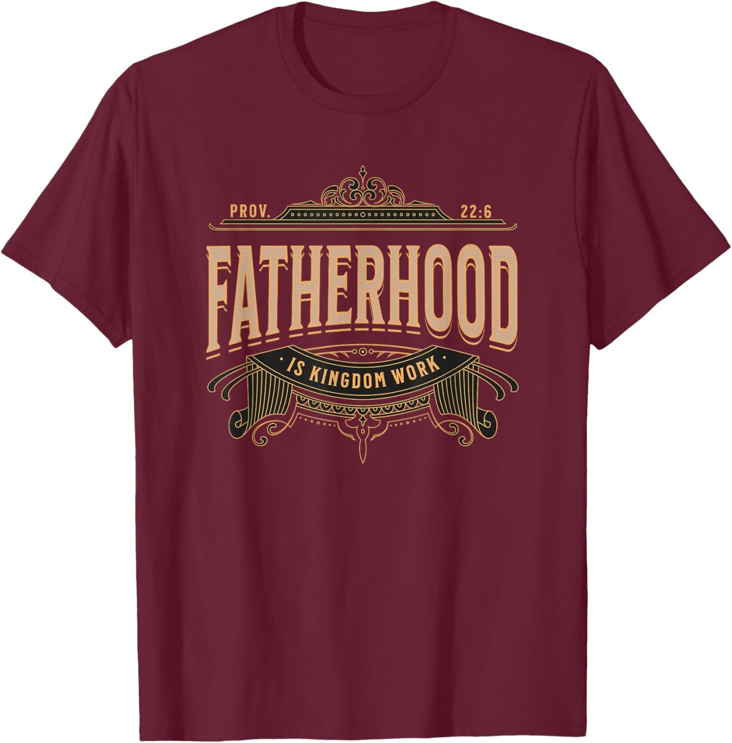 Christian Fatherhood is Kingdom Work for Dad Bible Verse T-Shirt - T-Shirt | Maroon