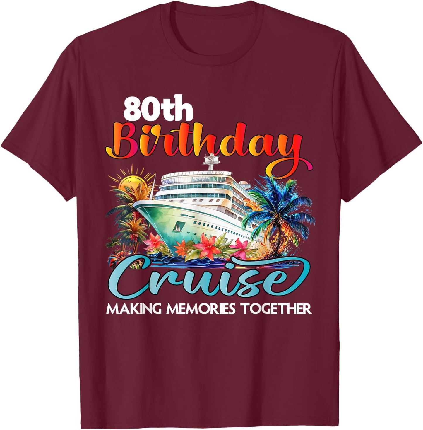 80th Birthday Cruise 2025 Family Cruise Vacation Birthday T-Shirt - T-Shirt | Maroon