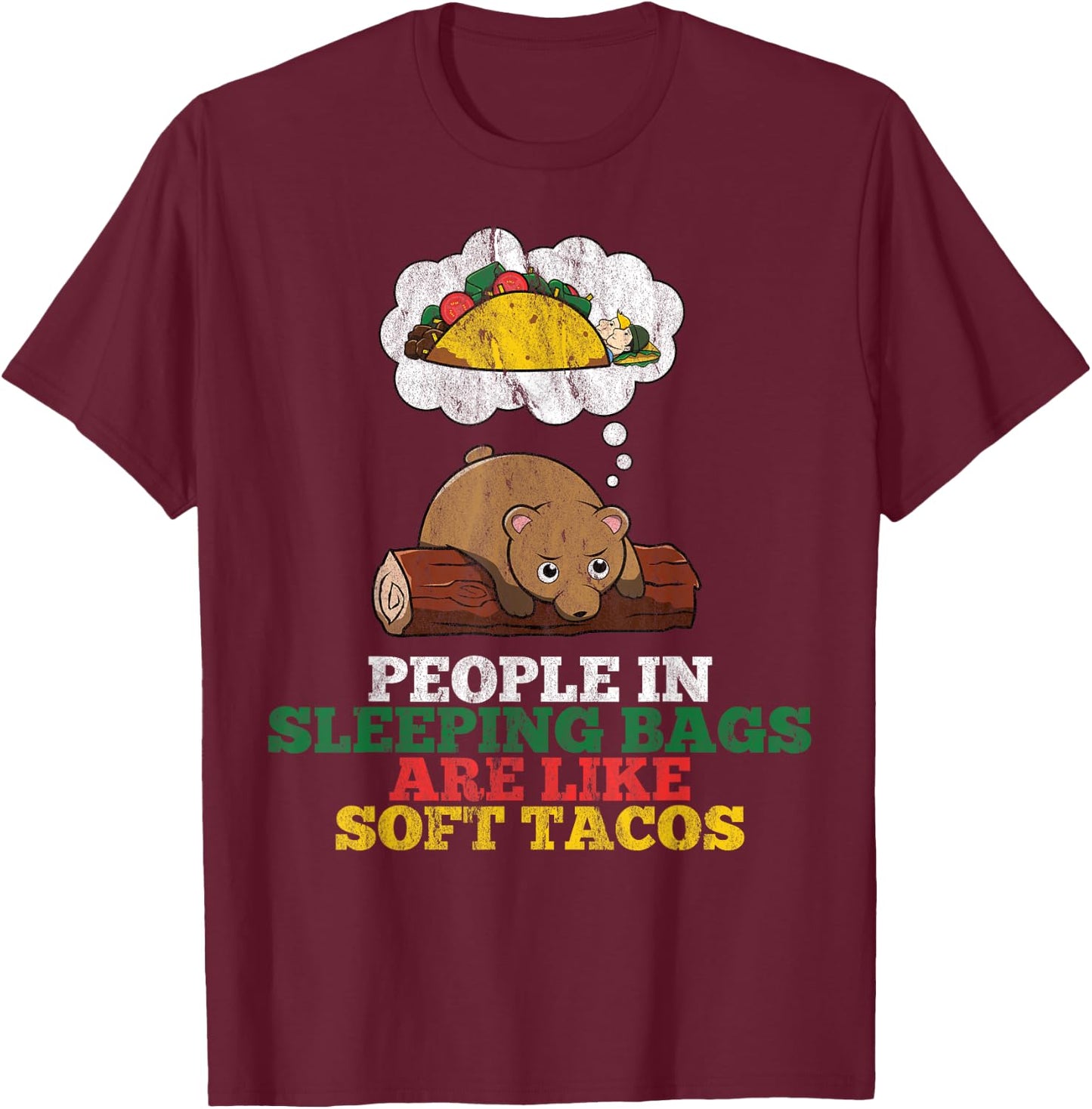 People In Sleeping Bags Are Like Soft Tacos Funny Bear T-Shirt - T-Shirt | Maroon
