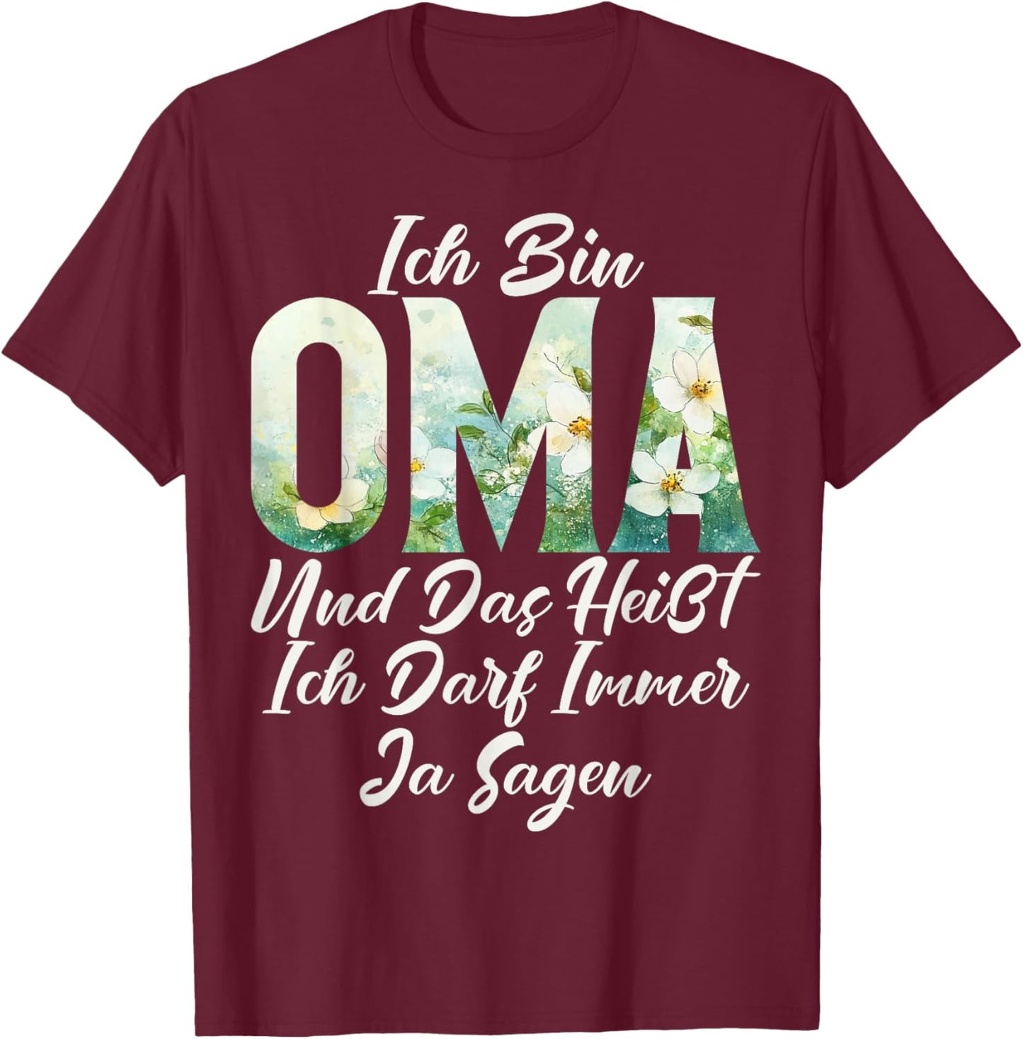 Ich Bin Oma Und Das heißt Ich Darf Immer Ja Sagen Mother's Day T-Shirt - T-Shirt | Maroon