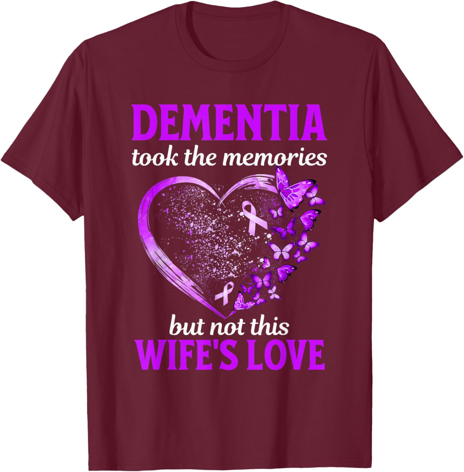 Dementia Took Memories Not Wife's Love Alzheimers Support T-Shirt - T-Shirt | Maroon