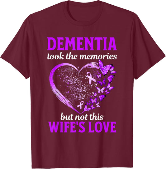 Dementia Took Memories Not Wife's Love Alzheimers Support T-Shirt - T-Shirt | Maroon