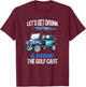 Let's GET Drunk and Drive The Golf CART Funny Small T-Shirt - T-Shirt | Maroon