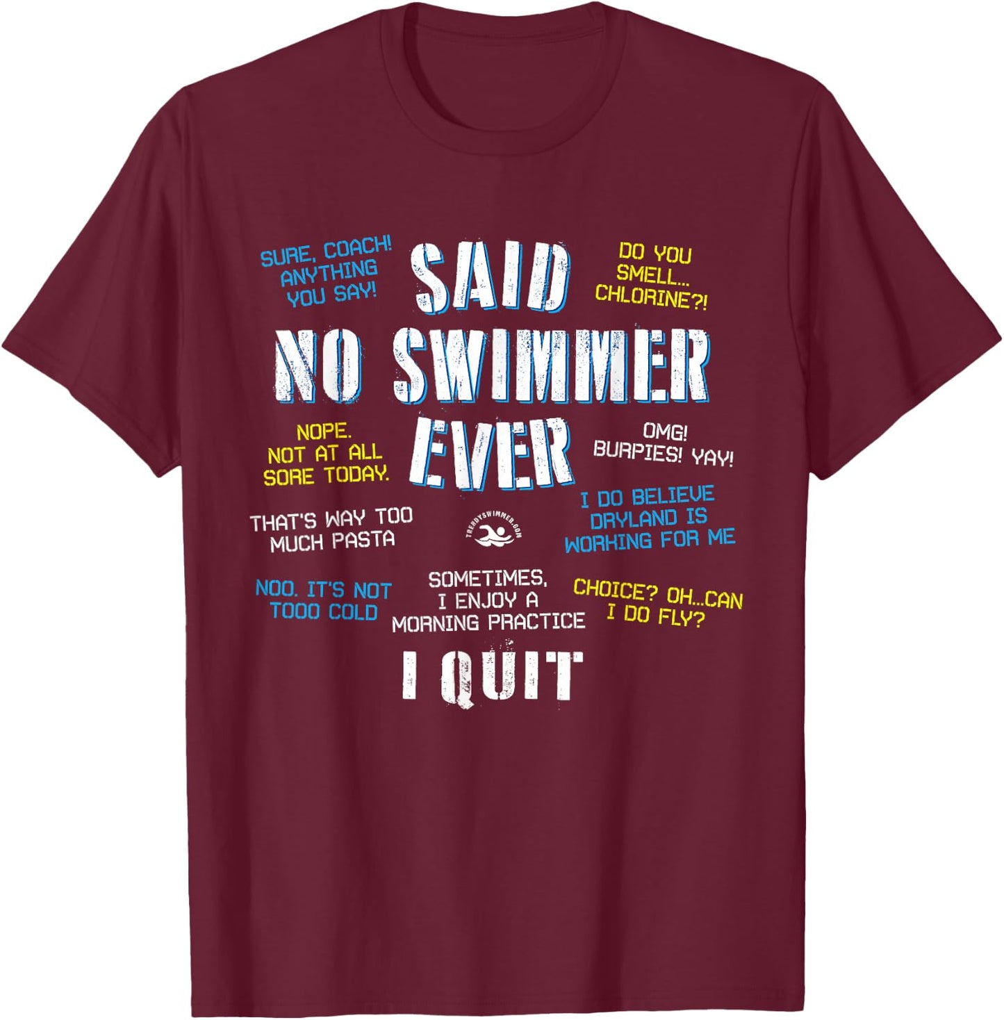 Said No Swimmer Ever Competitive Swimming Quotes T-Shirt - T-Shirt | Maroon
