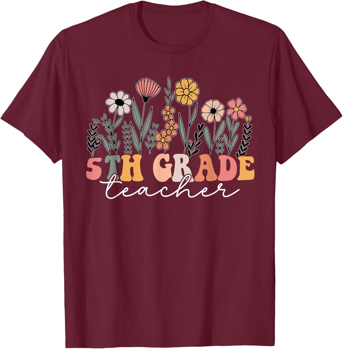 5th Grade Teacher Wildflower Floral Back To School T-Shirt - T-Shirt | Maroon