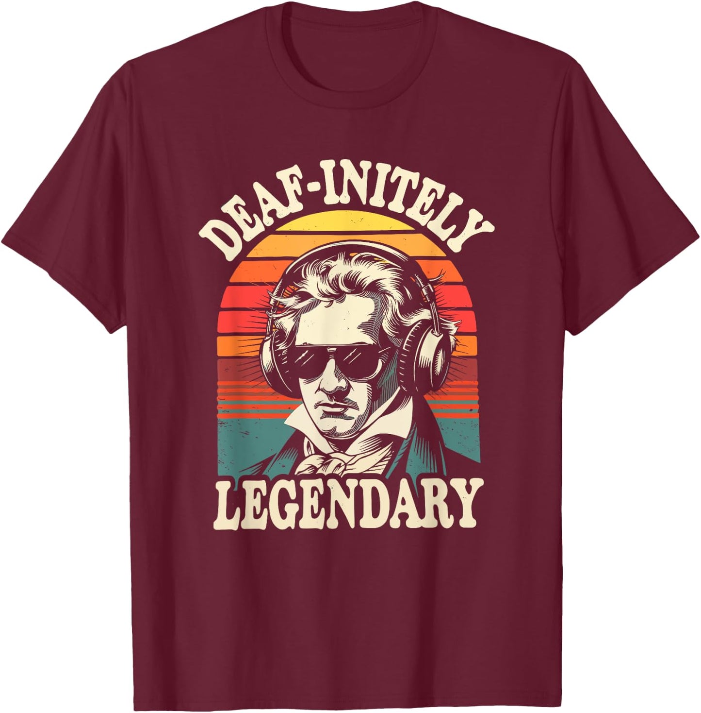 Ludwig Van Beethoven, Deaf-Initely Legendary Classical Music T-Shirt - T-Shirt | Maroon