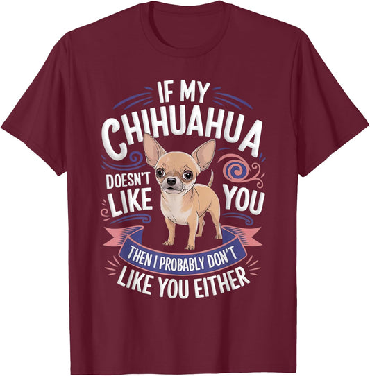 If my Chihuahua doesn't like you Dog Owner Chihuahua T-Shirt - T-Shirt | Maroon