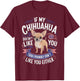 If my Chihuahua doesn't like you Dog Owner Chihuahua T-Shirt - T-Shirt | Maroon