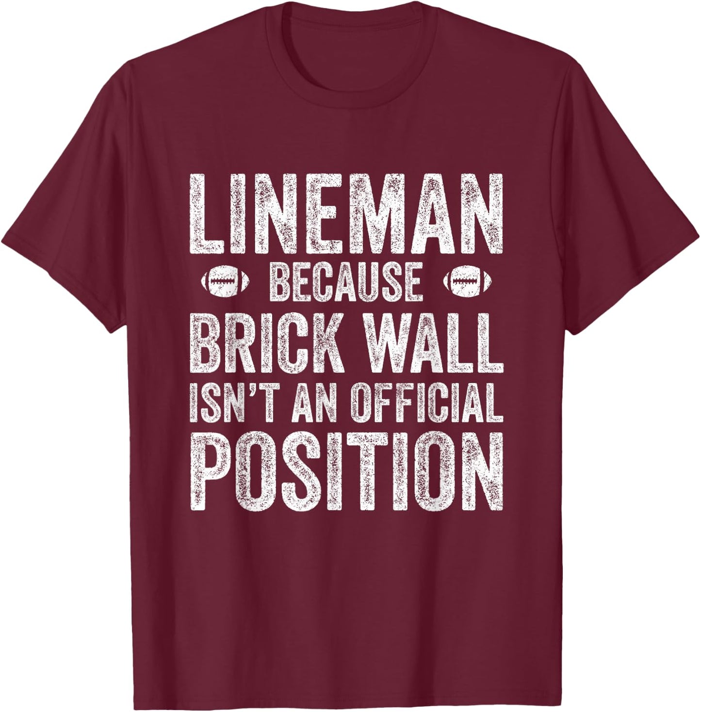 Lineman Shirt Because Brick Wall Isn't An Official Position T-Shirt - T-Shirt | Maroon