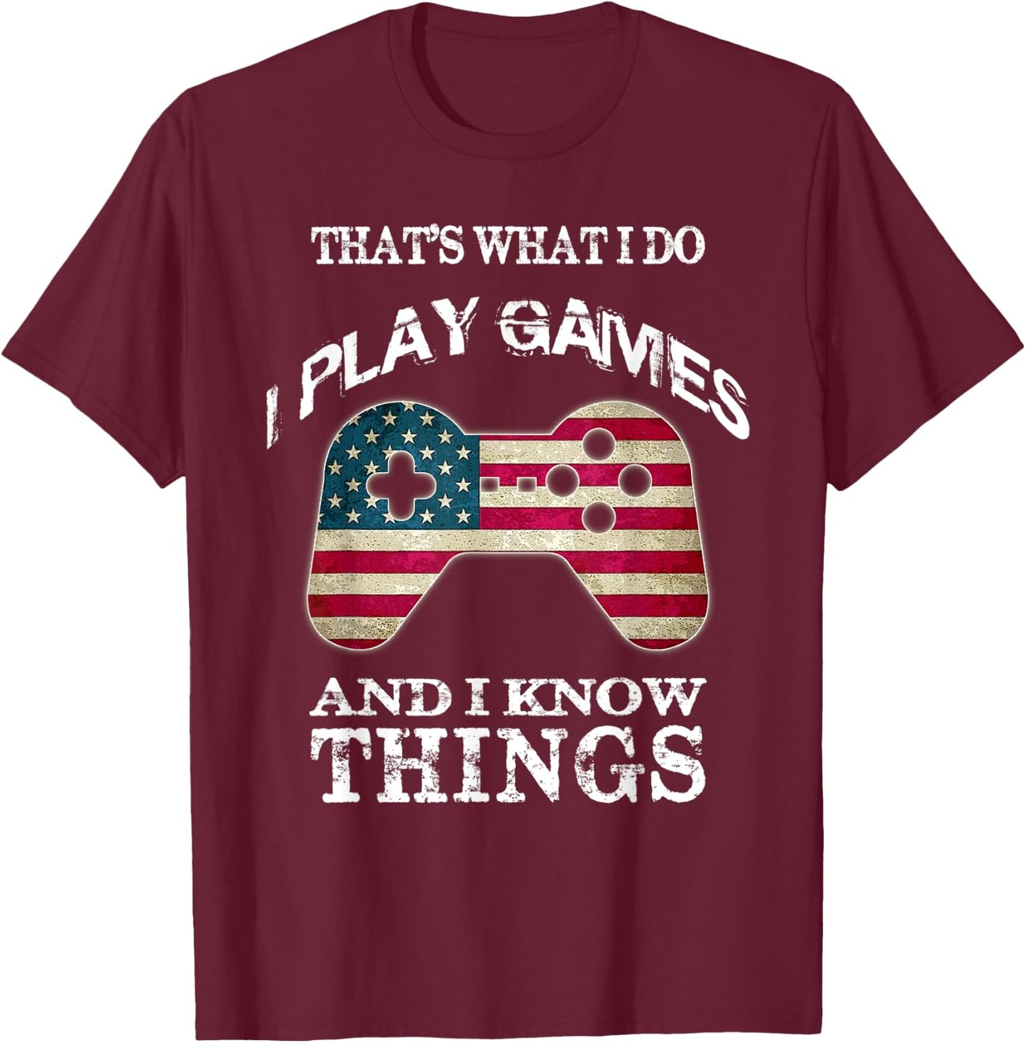 That's What I Do I Play Games And I Know Things T-Shirt - T-Shirt | Maroon