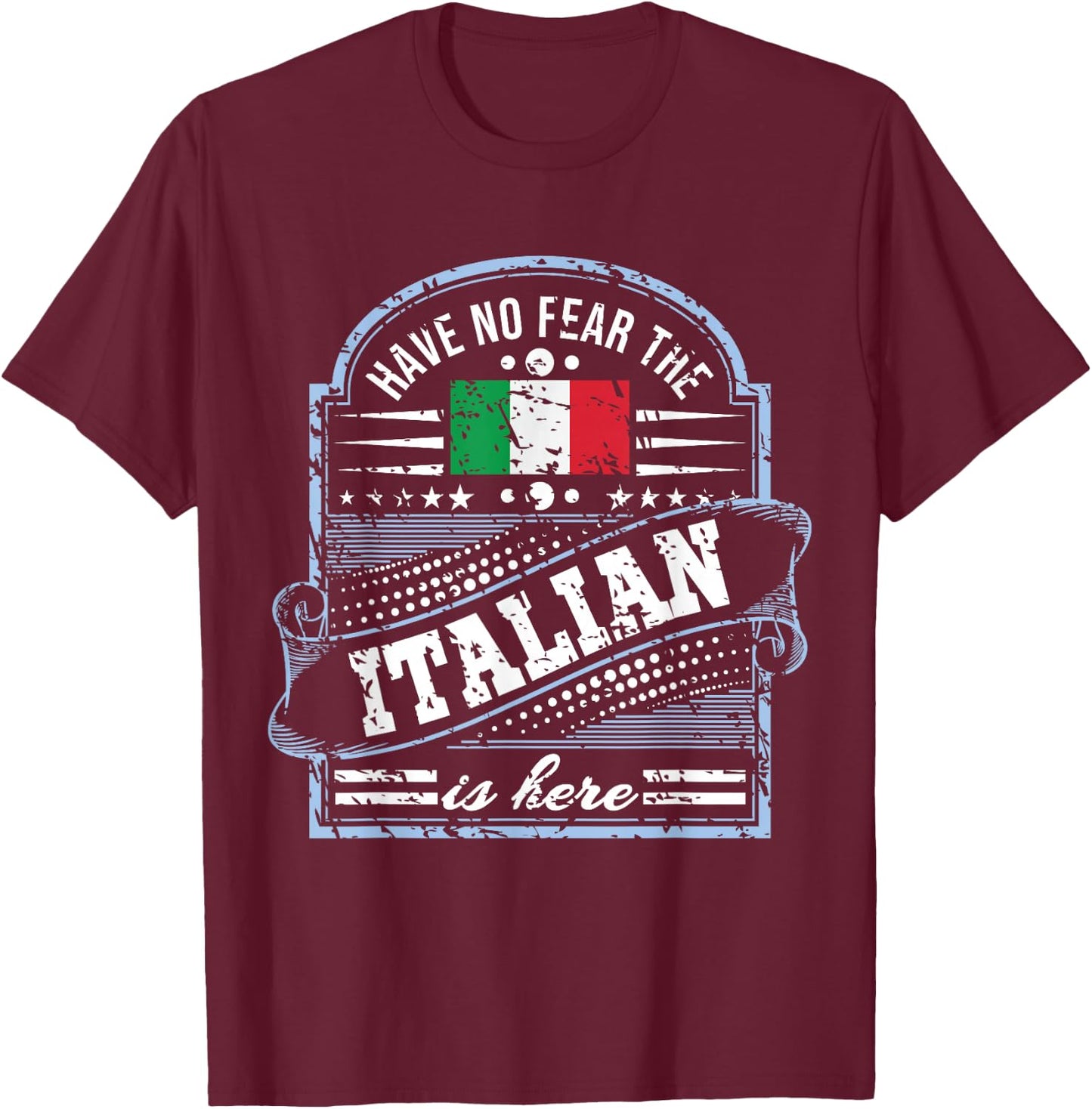 Italy T Shirt - Have No Fear The Italian Is Here T-Shirt - T-Shirt | Maroon
