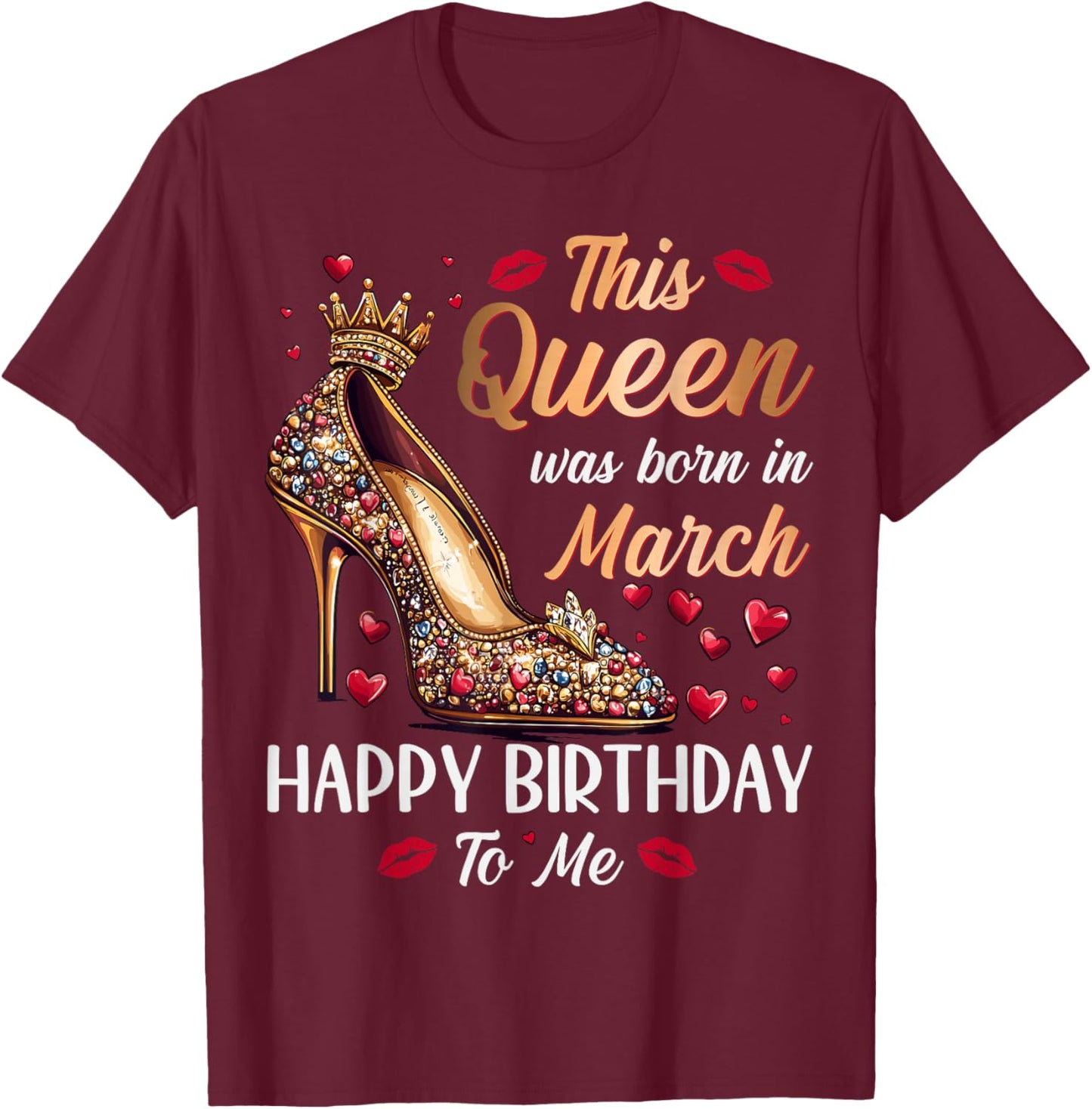 Queen Was Born In March High Heel Women's Happy Birthday T-Shirt - T-Shirt | Maroon