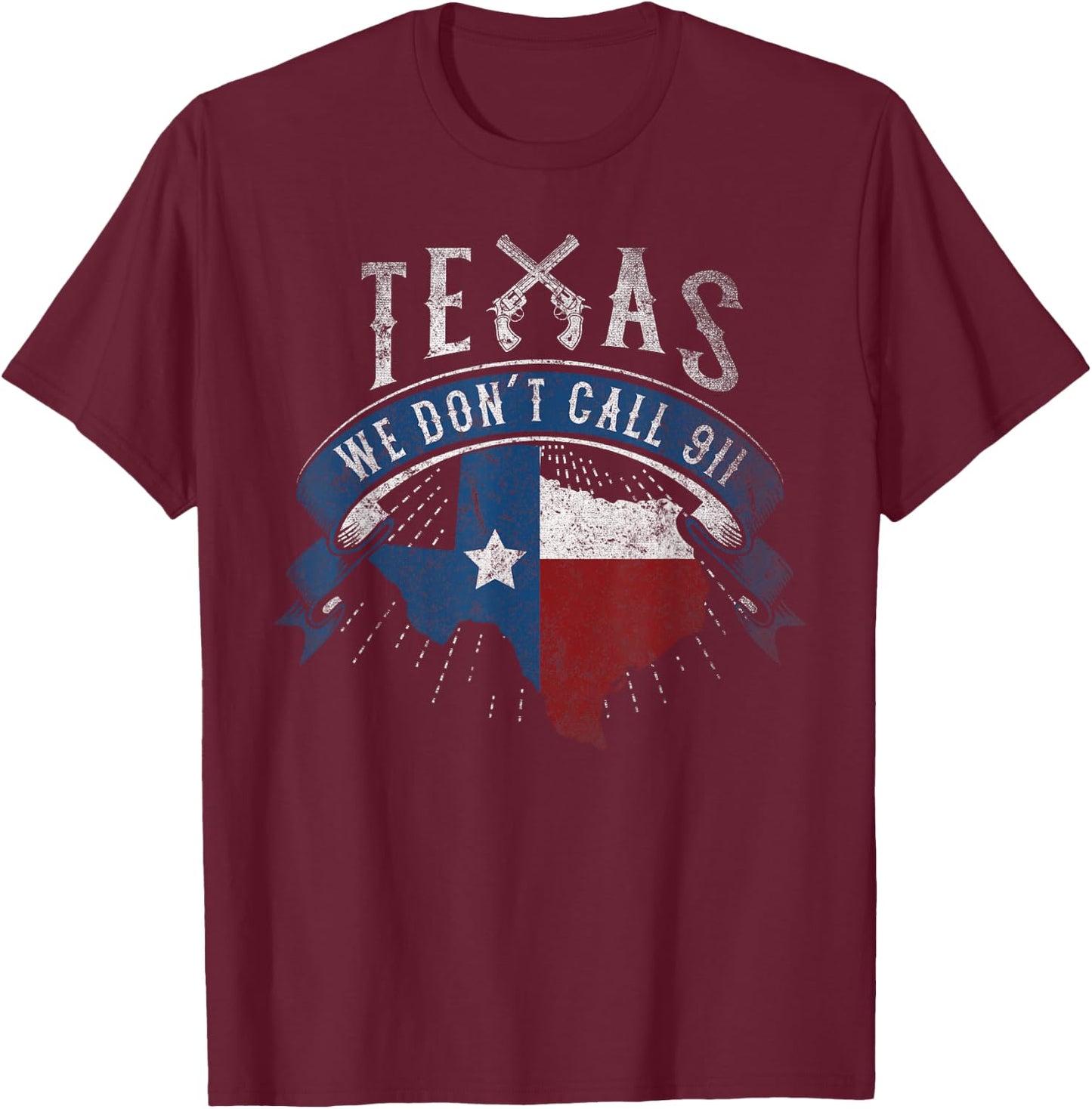 We Don't Call 911 Texas State Image T-Shirt - T-Shirt | Maroon