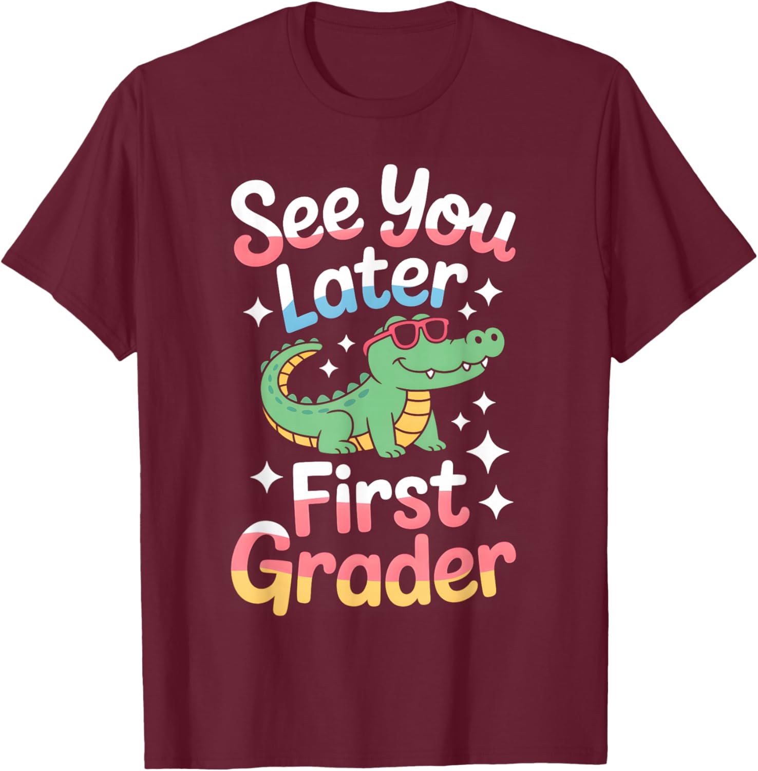See You Later First Grader End Of School Celebration T-Shirt - T-Shirt | Maroon