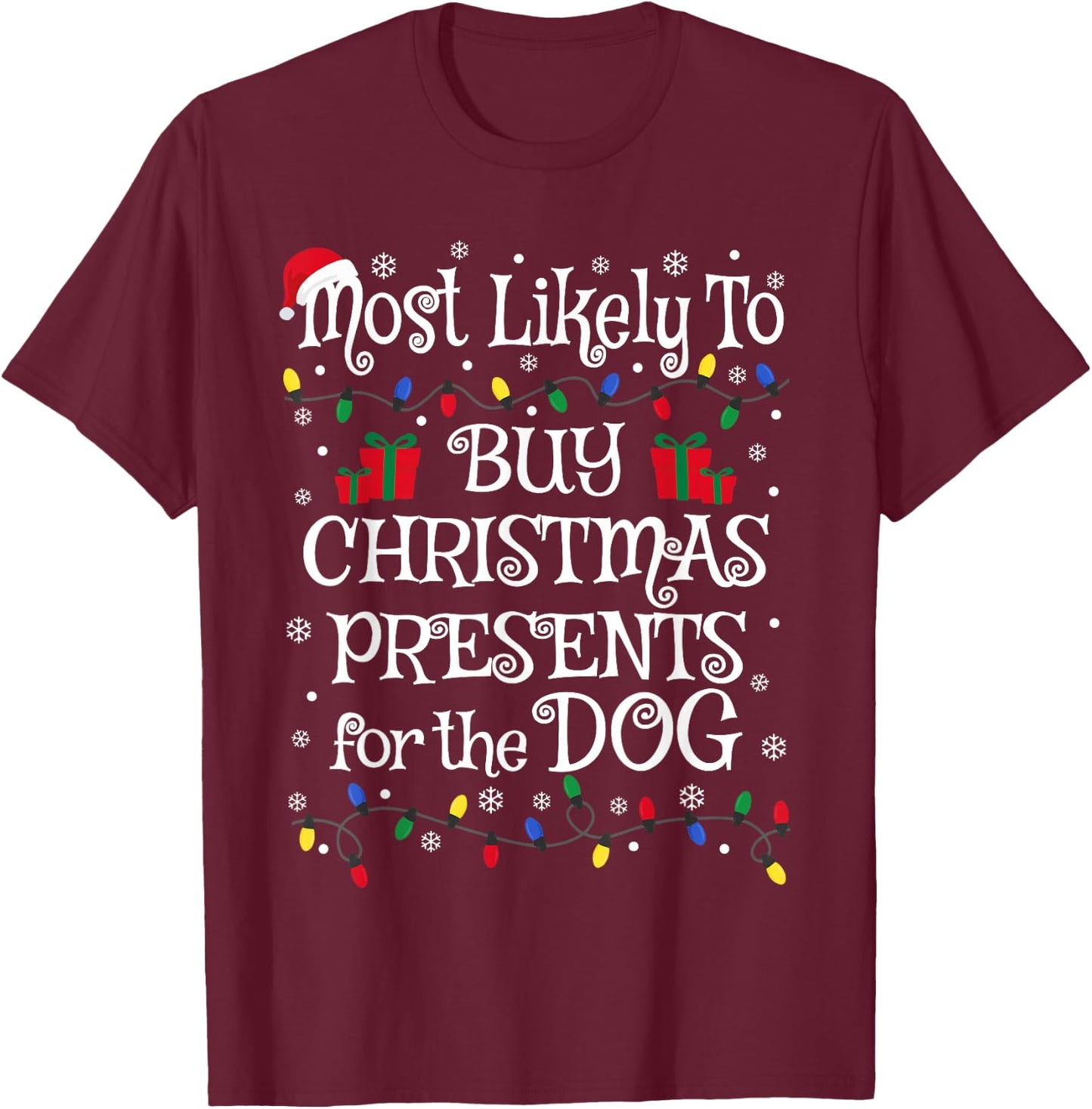 Funny Most Likely To Buy Christmas Presents For The Dog Men Women Kids T-Shirt - T-Shirt | Maroon