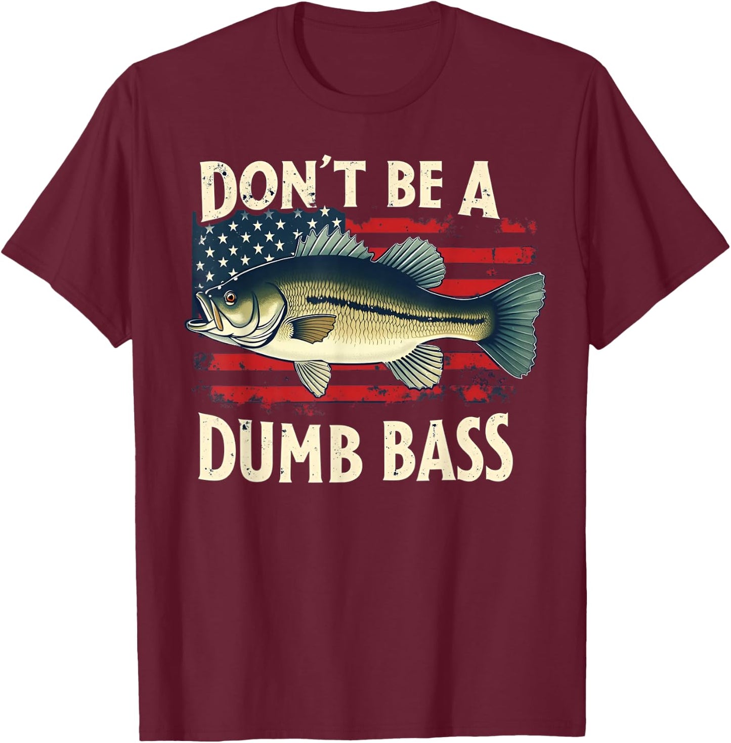 Funny Fishing Don't Be A Dumb Bass USA Flag Dad Fisherman T-Shirt - T-Shirt | Maroon