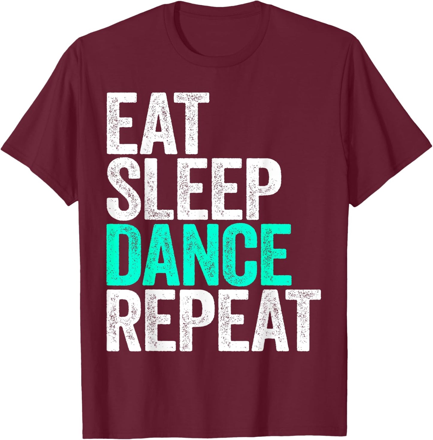 Eat Sleep Dance Repeat Dancer Shirt T-Shirt - T-Shirt | Maroon