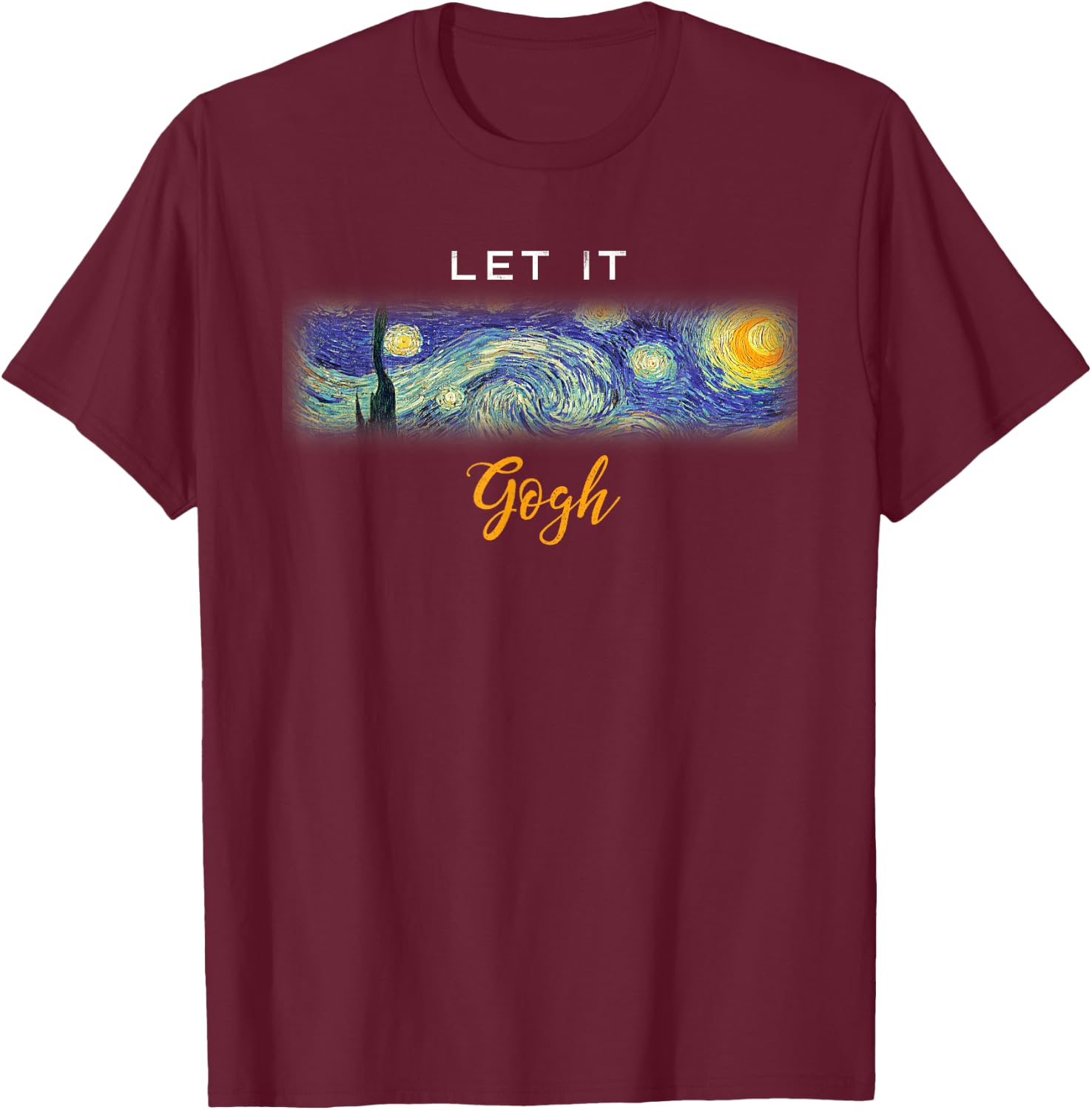 Funny Vincent Van Gogh Starry Night Let It Gogh T-Shirt - T-Shirt | Maroon