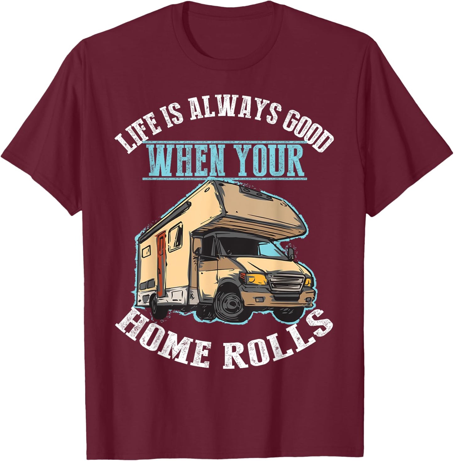 Cool Life Good When Your Home Rolls Funny RV Camper Men Gift T-Shirt - T-Shirt | Maroon