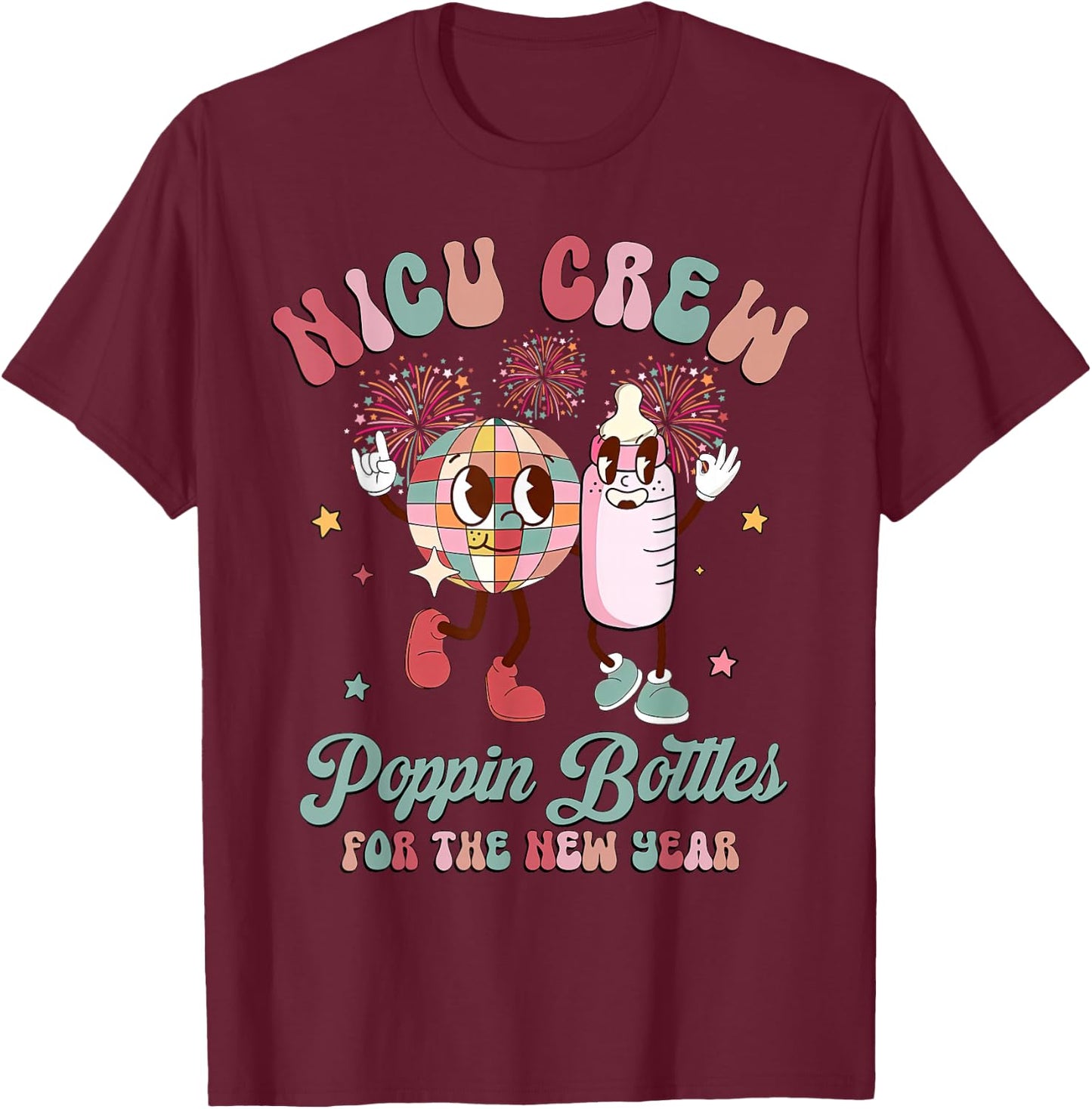 NICU Crew Nurse Poppin' Bottles For The New Years L&D Nurse T-Shirt - T-Shirt | Maroon
