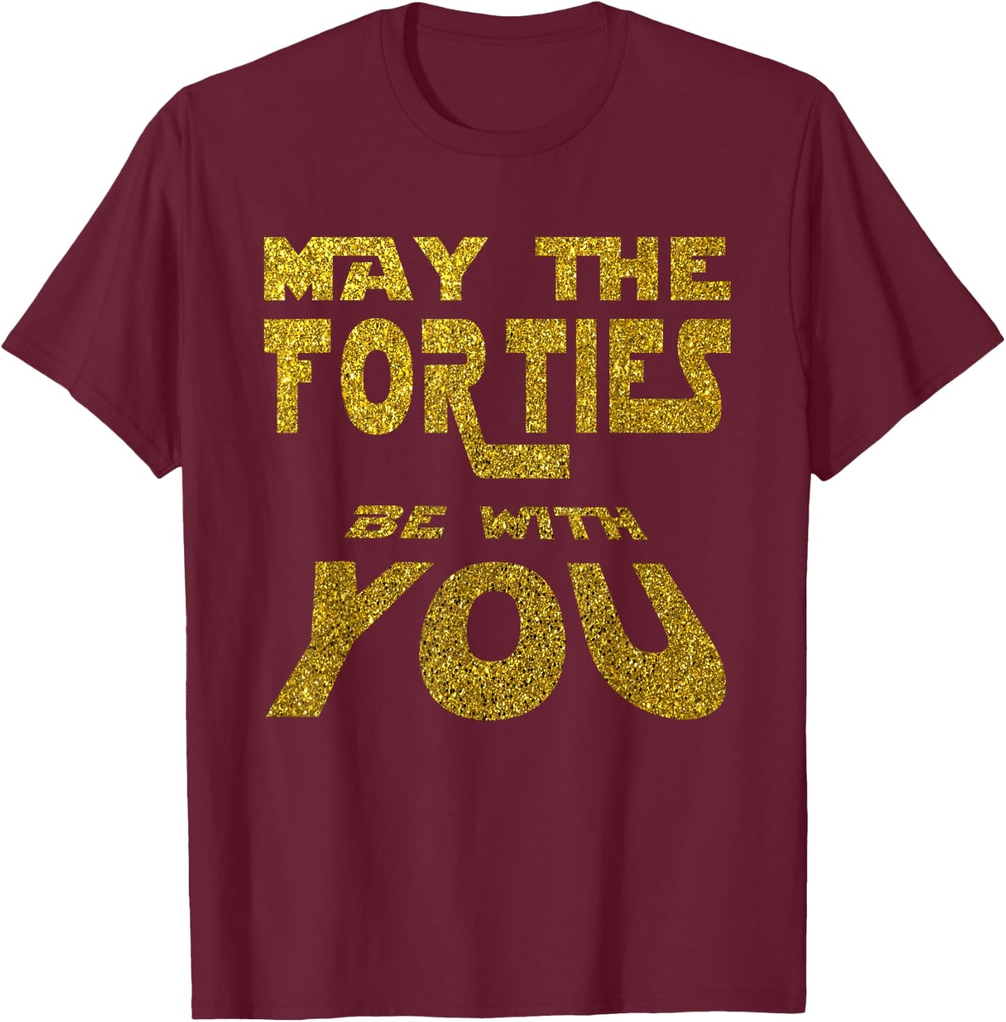 May the Forties be with You | 40th Birthday Gift Fun T-Shirt - T-Shirt | Maroon