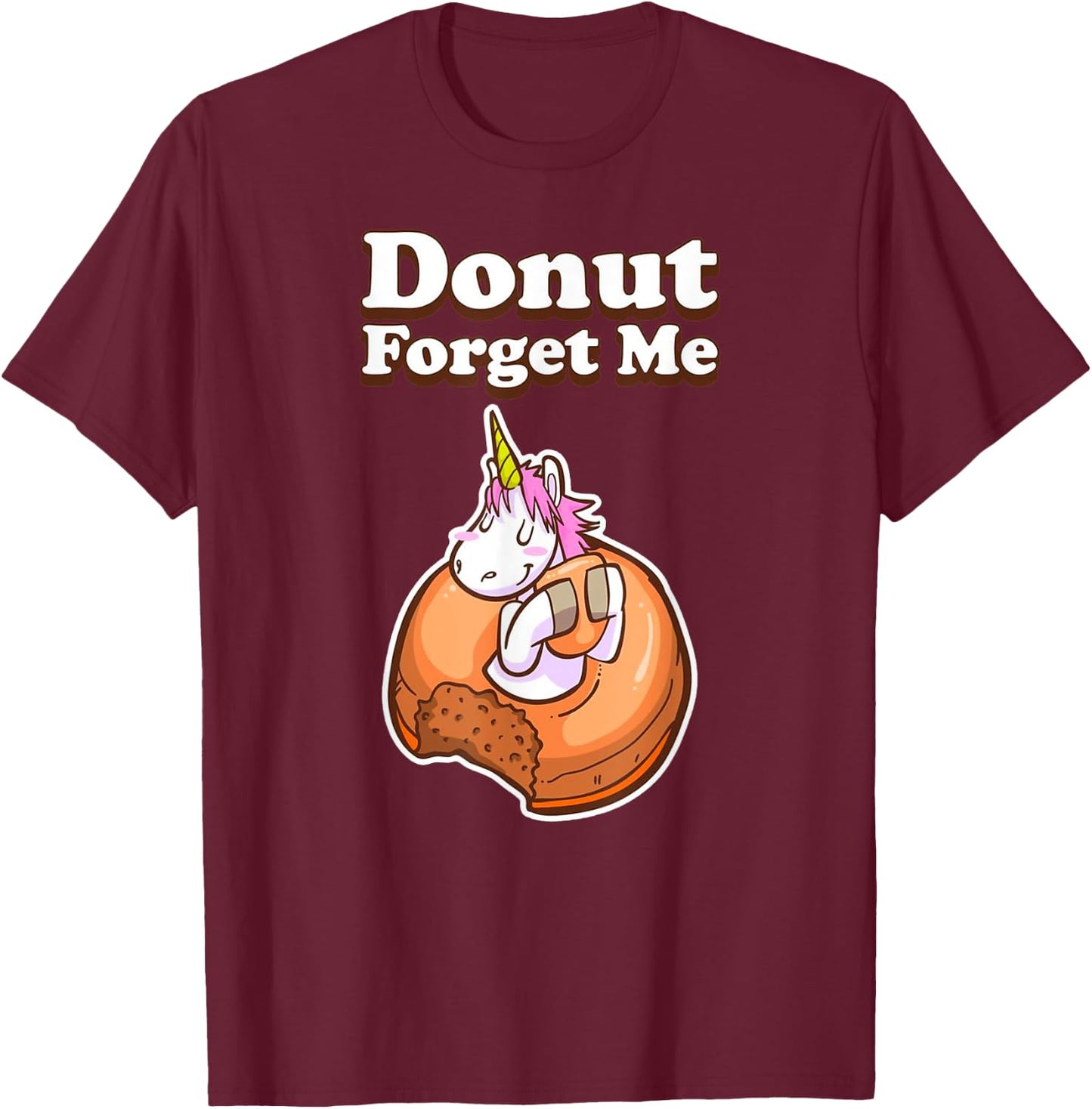 Donut Forget Me Funny Humor Unicorn Donut Sweet Fun Holiday T-Shirt - T-Shirt | Maroon