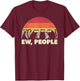 Ew People Cat Shirt Vintage T-Shirt - T-Shirt | Maroon