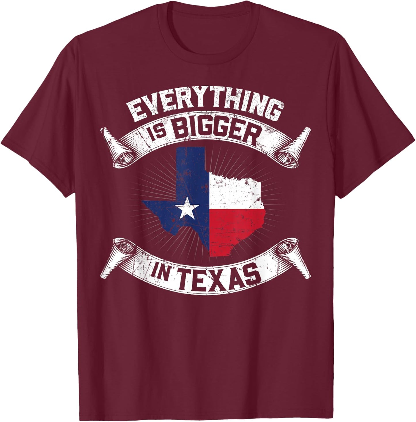 Everything Is Bigger In Texas Funny Texan Flag T-Shirt - T-Shirt | Maroon