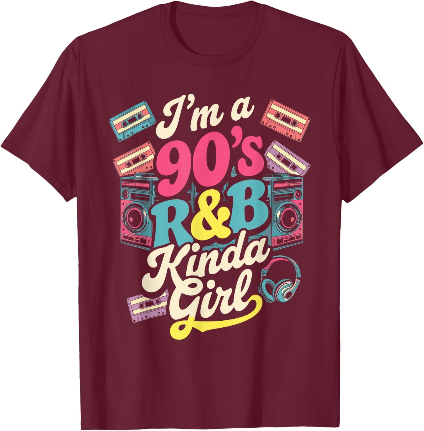 I'm a 90's R&b Kinda Girl T-Shirt - T-Shirt | Maroon