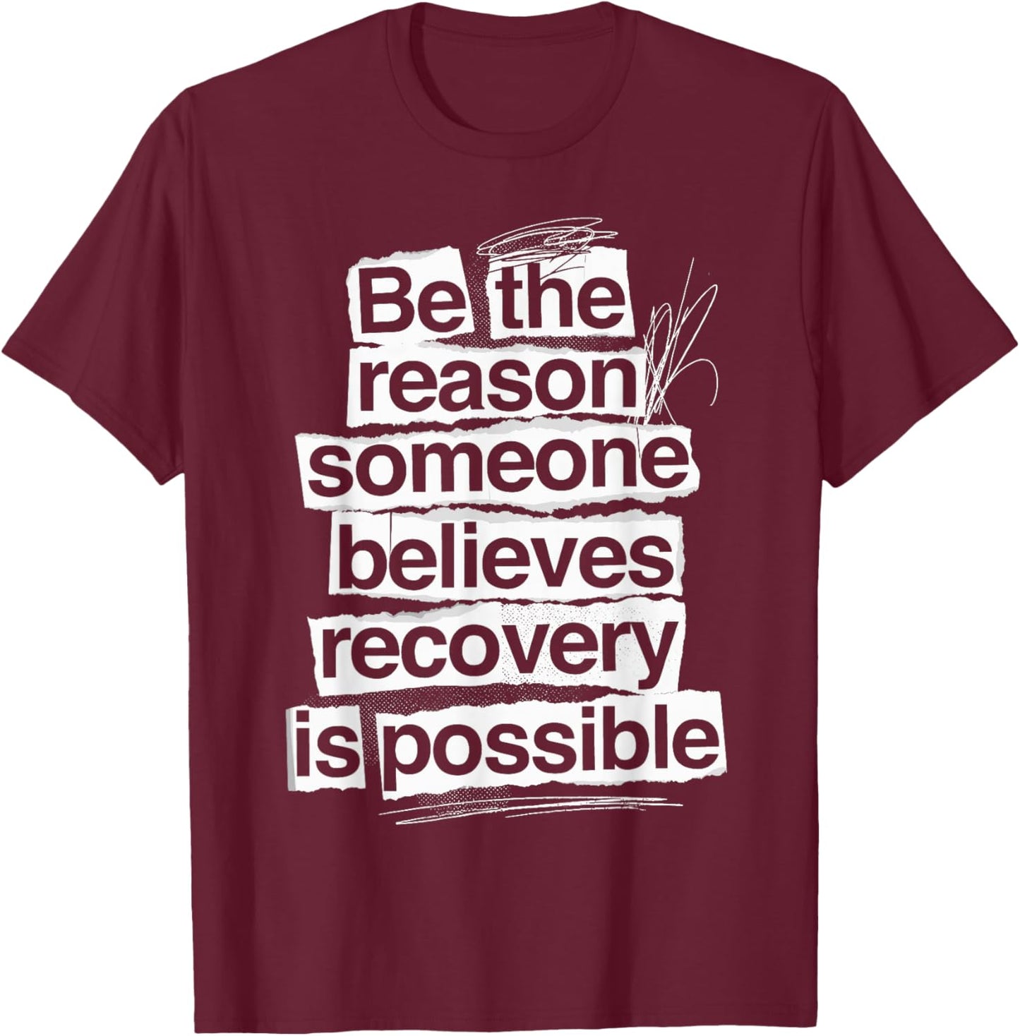 Be The Reason Someone Believes Recovery is Possible Sobriety T-Shirt - T-Shirt | Maroon
