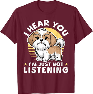 I Hear You I'm Just Not Listening Shih Tzu Dog Lover T-Shirt - T-Shirt | Maroon