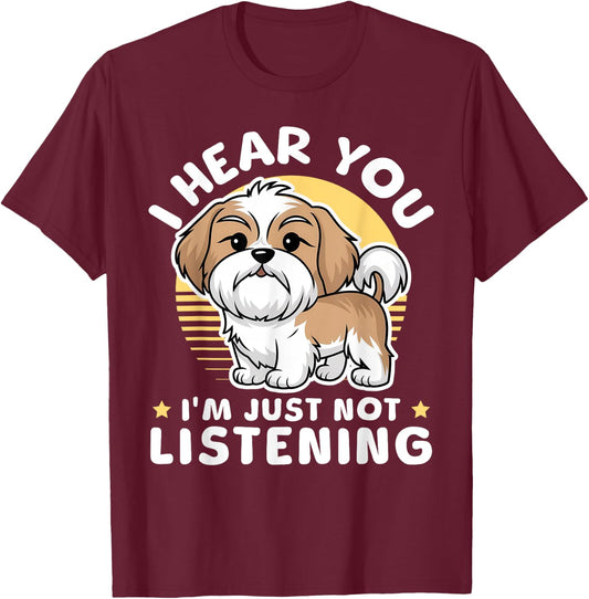 I Hear You I'm Just Not Listening Shih Tzu Dog Lover T-Shirt - T-Shirt | Maroon