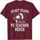 Physical Education Teacher Not Yelling PE Teacher Voice Women T-Shirt - T-Shirt | Maroon