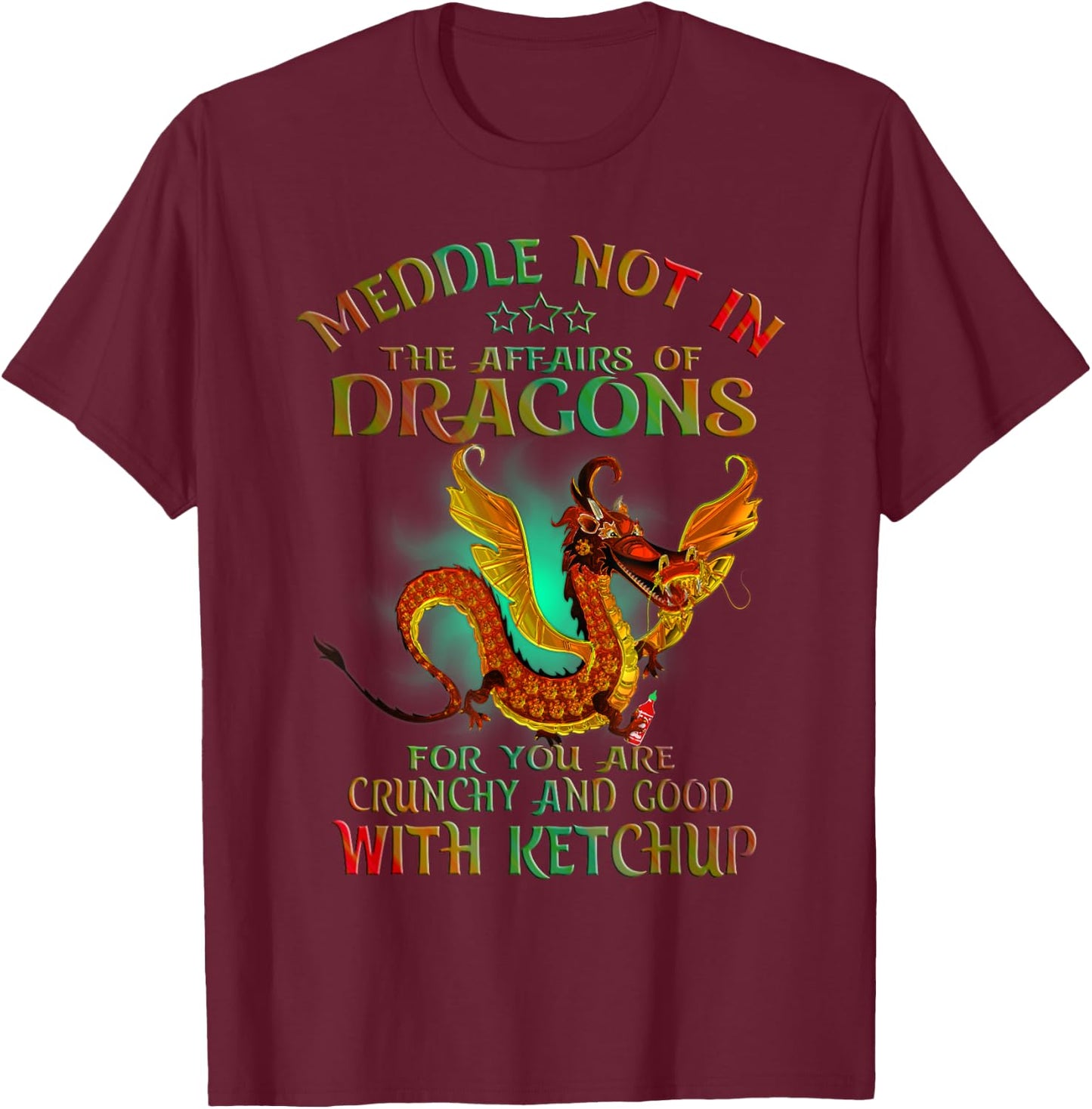 Meddle Not In The Affairs Of Dragons T-Shirt - T-Shirt | Maroon