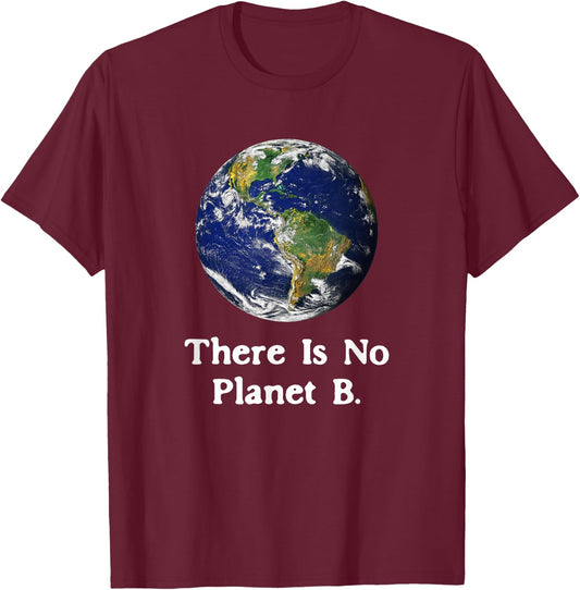 There is No Planet B Earth Day T-Shirt - T-Shirt | Maroon