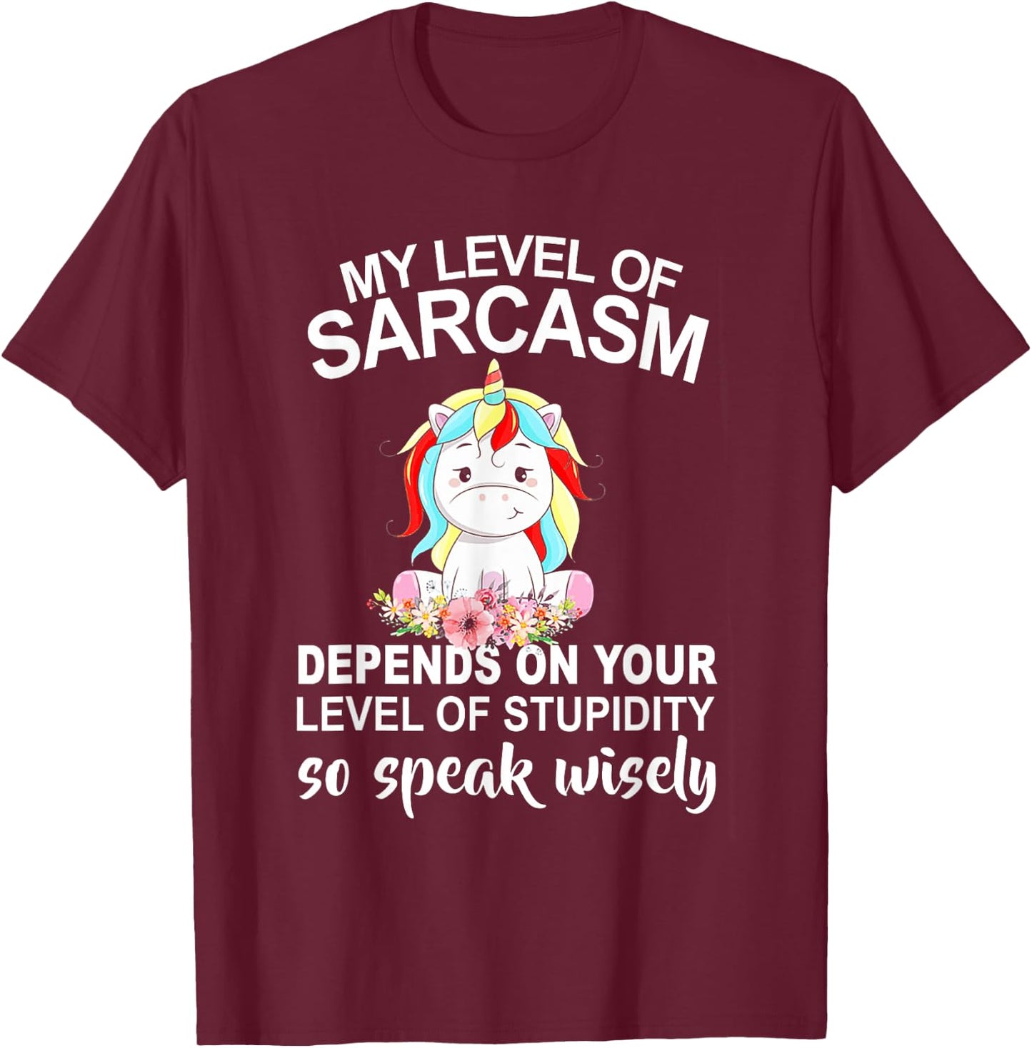 My Level Of Sarcasm Depends On Your Level Of Stupidity T-Shirt - T-Shirt | Maroon