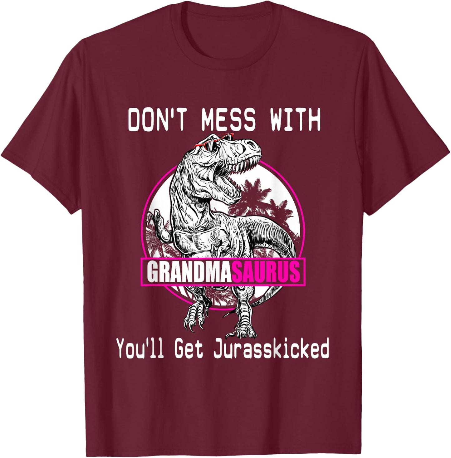 Don't Mess With Grandmasaurus, You'll Get Jurasskicked Shirt T-Shirt - T-Shirt | Maroon