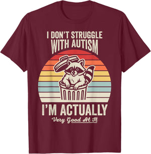 I Don't Struggle with Autism I'm Actually Very Good at It T-Shirt - T-Shirt | Maroon
