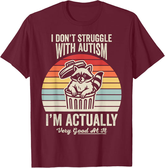 I Don't Struggle with Autism I'm Actually Very Good at It T-Shirt - T-Shirt | Maroon