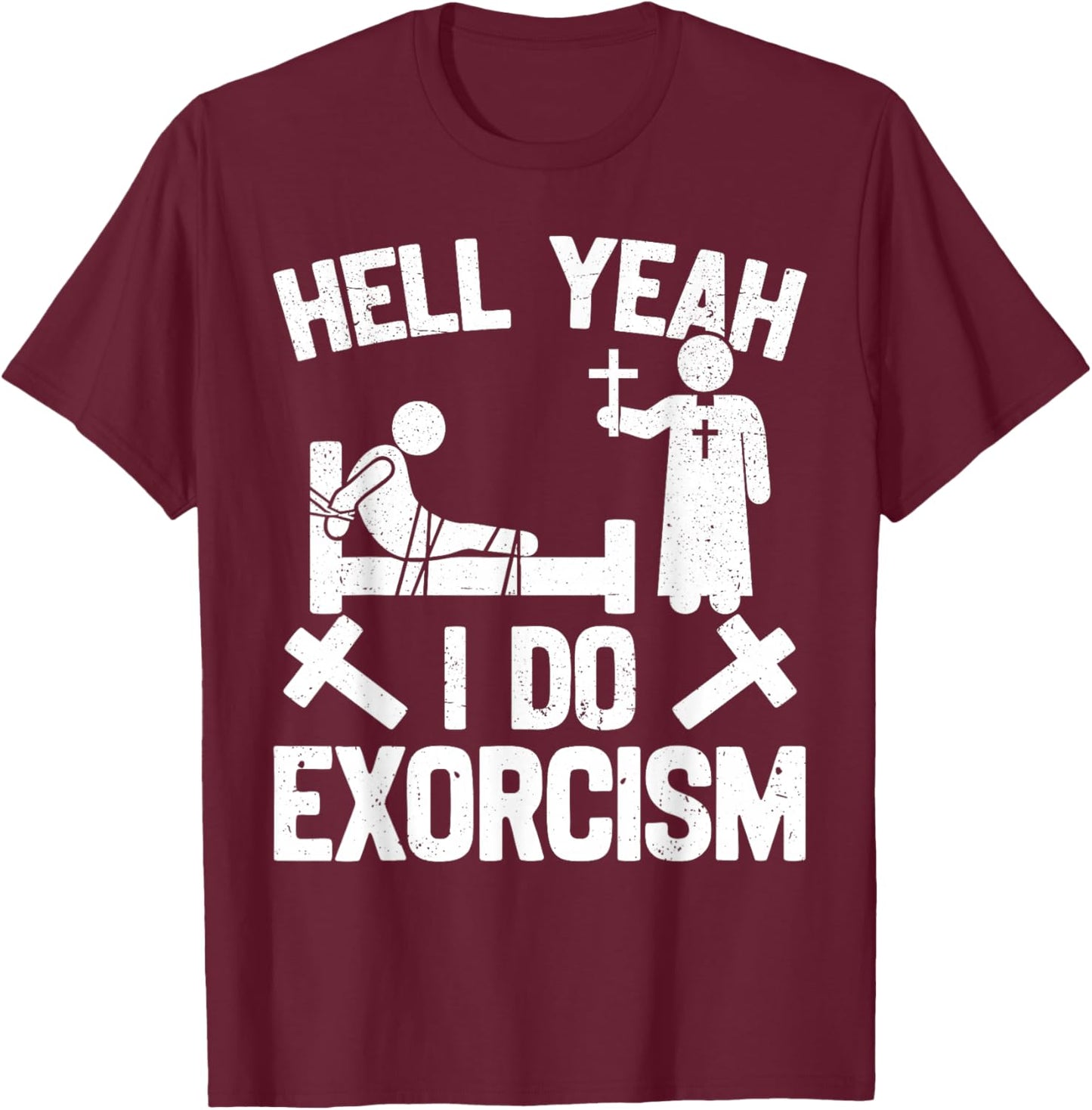 Catholic Exorcism Funny Exorcist Priest T-Shirt - T-Shirt | Maroon