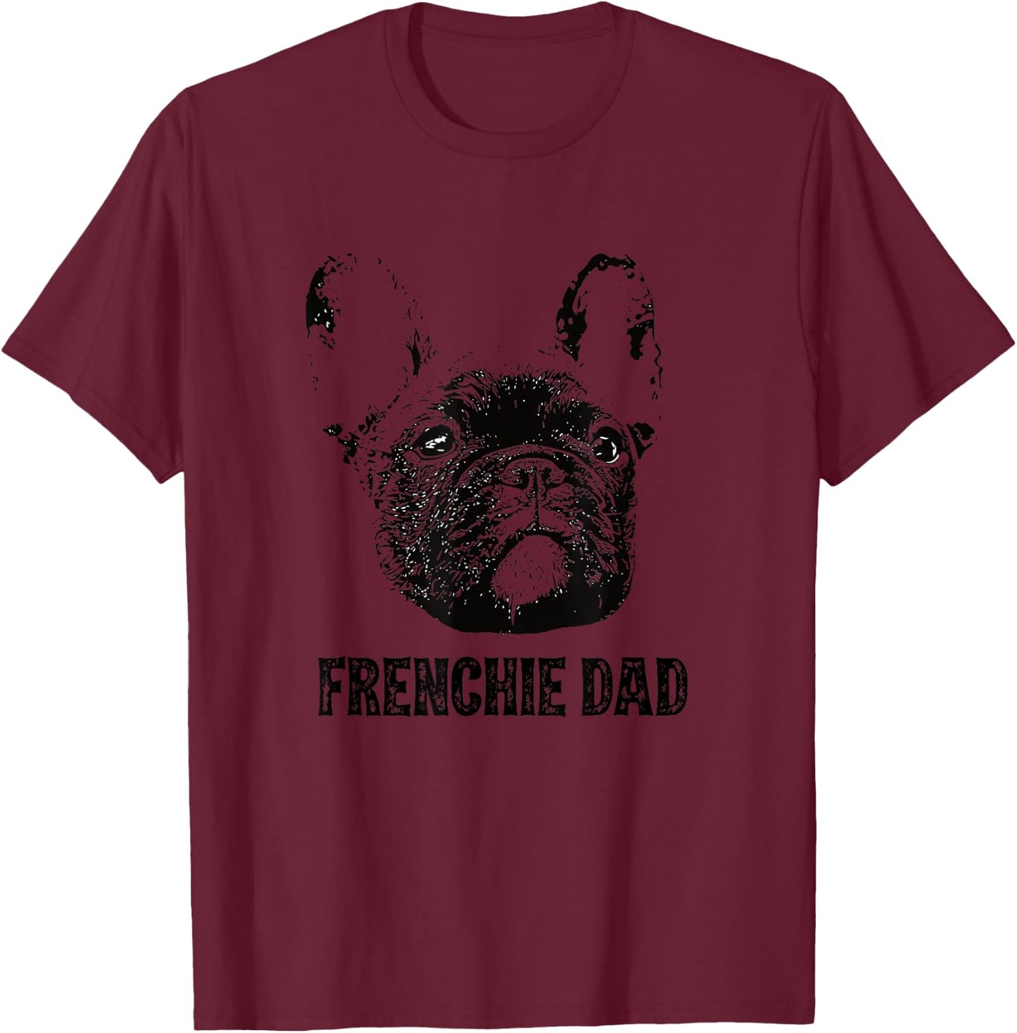 Frenchie Dad - French Bulldog Dad T-Shirt - T-Shirt | Maroon