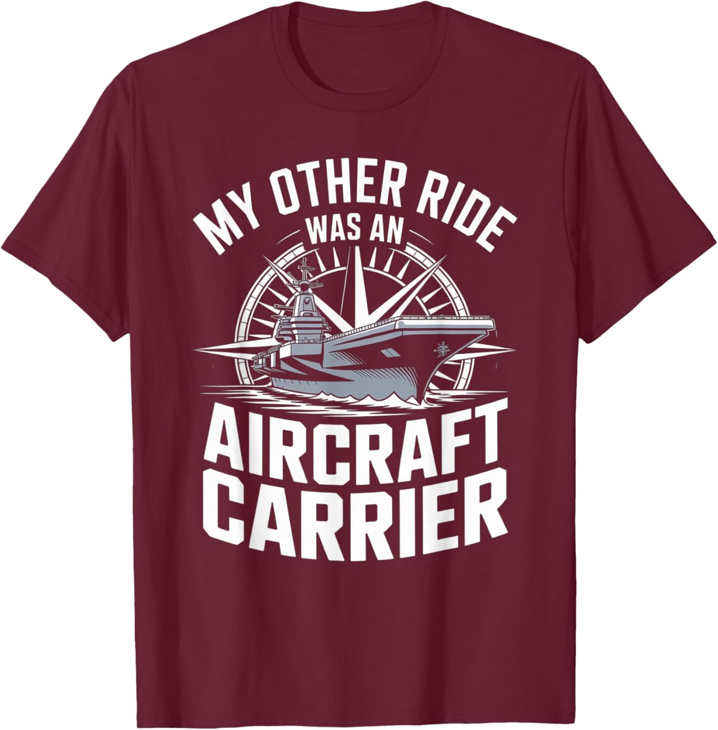My Other Ride was an Aircraft Carrier T-Shirt - T-Shirt | Maroon