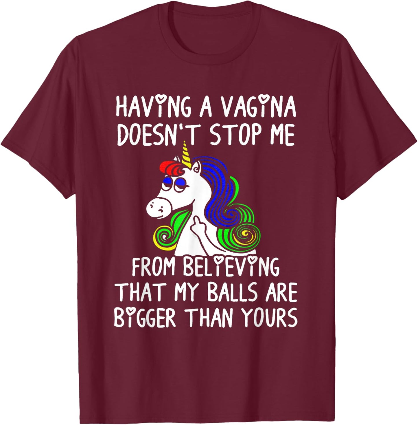 Having a VAGINA Doesn't Stop Me My Ball Bigger Than Yours T-Shirt - T-Shirt | Maroon